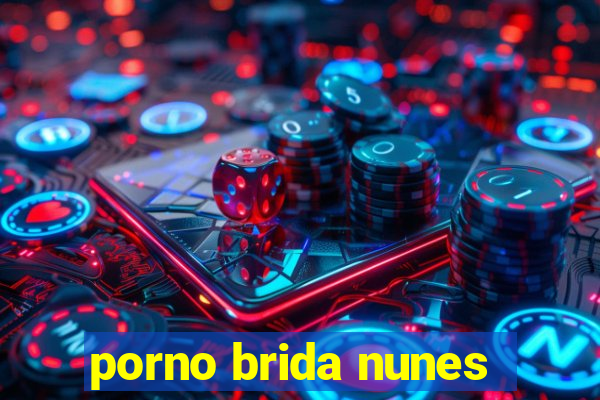 porno brida nunes